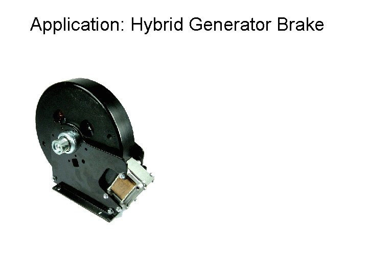 Application: Hybrid Generator Brake 