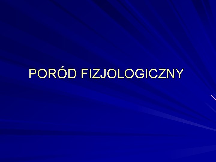 PORÓD FIZJOLOGICZNY 