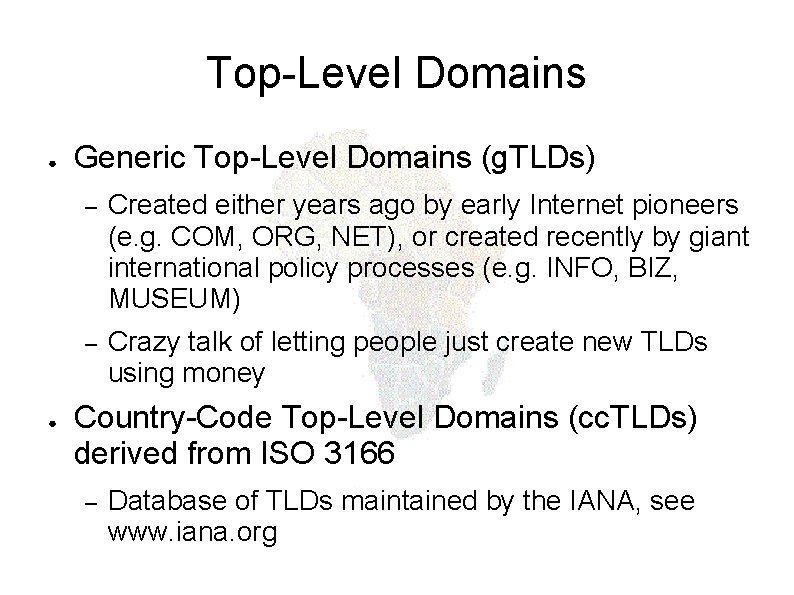 Top-Level Domains ● ● Generic Top-Level Domains (g. TLDs) – Created either years ago