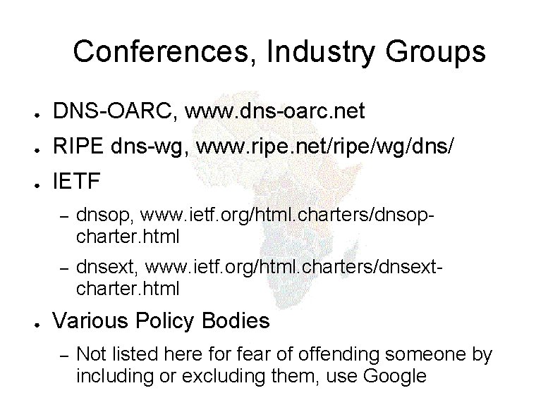 Conferences, Industry Groups ● DNS-OARC, www. dns-oarc. net ● RIPE dns-wg, www. ripe. net/ripe/wg/dns/