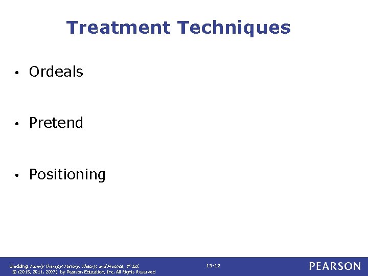 Treatment Techniques • Ordeals • Pretend • Positioning Gladding, Family Therapy: History, Theory, and