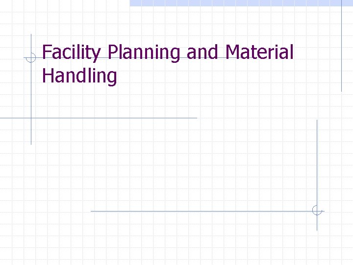 Facility Planning and Material Handling 