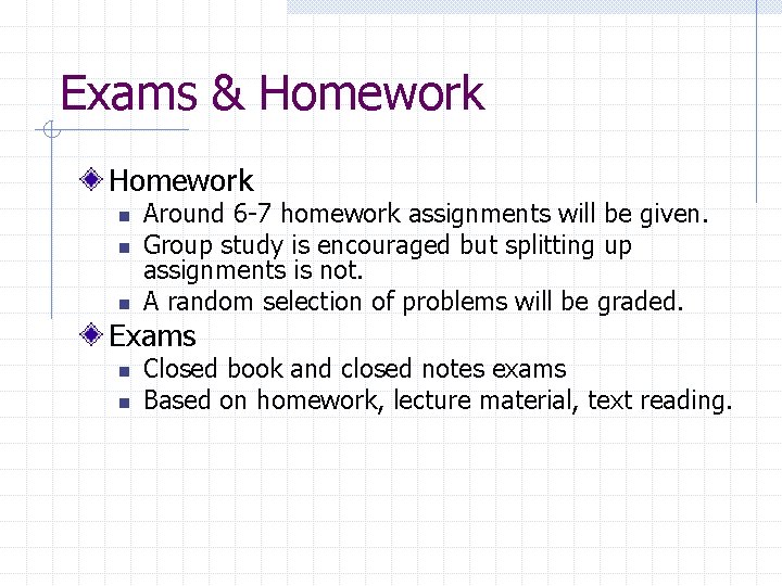 Exams & Homework n n n Around 6 -7 homework assignments will be given.