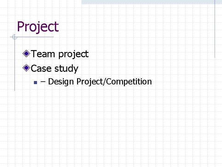 Project Team project Case study n – Design Project/Competition 