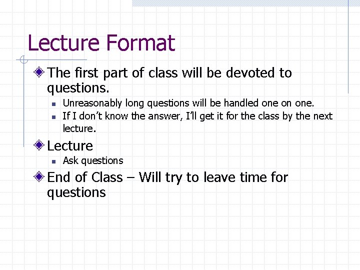 Lecture Format The first part of class will be devoted to questions. n n