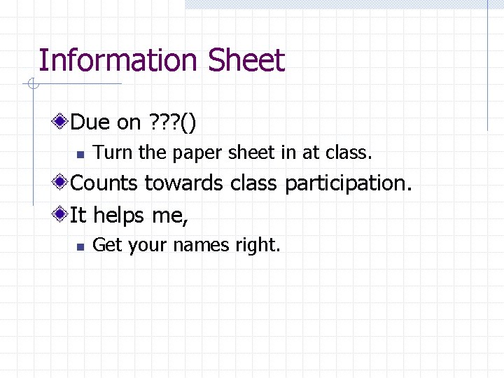 Information Sheet Due on ? ? ? () n Turn the paper sheet in