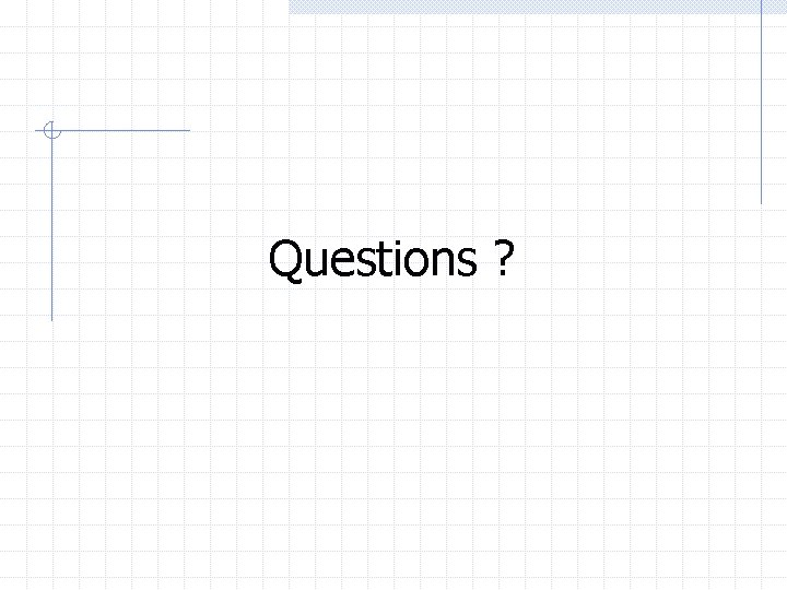 Questions ? 