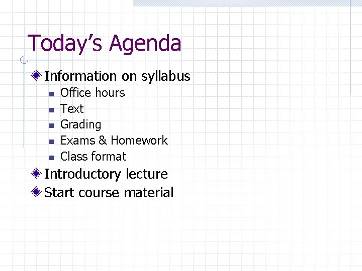 Today’s Agenda Information on syllabus n n n Office hours Text Grading Exams &