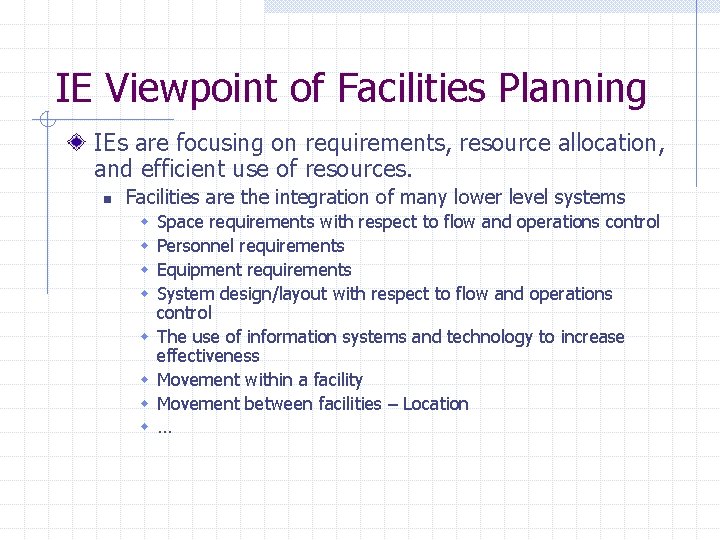 IE Viewpoint of Facilities Planning IEs are focusing on requirements, resource allocation, and efficient