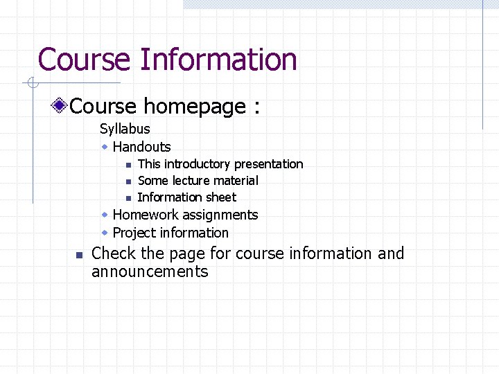 Course Information Course homepage : Syllabus w Handouts n n n This introductory presentation