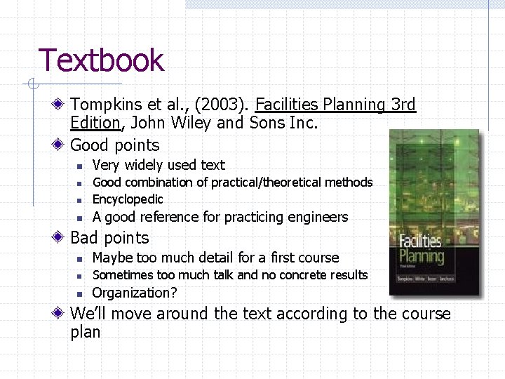 Textbook Tompkins et al. , (2003). Facilities Planning 3 rd Edition, John Wiley and