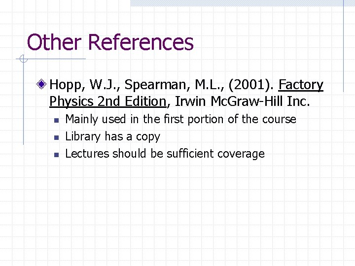 Other References Hopp, W. J. , Spearman, M. L. , (2001). Factory Physics 2