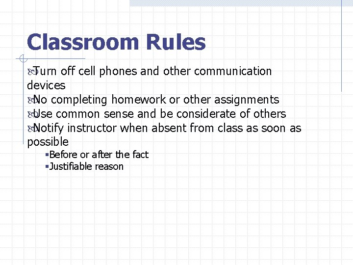 Classroom Rules Turn off cell phones and other communication devices No completing homework or