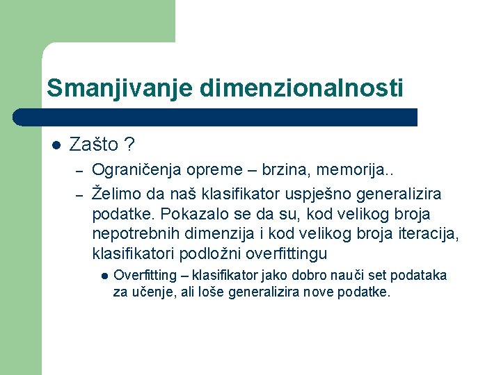 Smanjivanje dimenzionalnosti l Zašto ? – – Ograničenja opreme – brzina, memorija. . Želimo Smanjivanje dimenzionalnosti l Zašto ? – – Ograničenja opreme – brzina, memorija. . Želimo