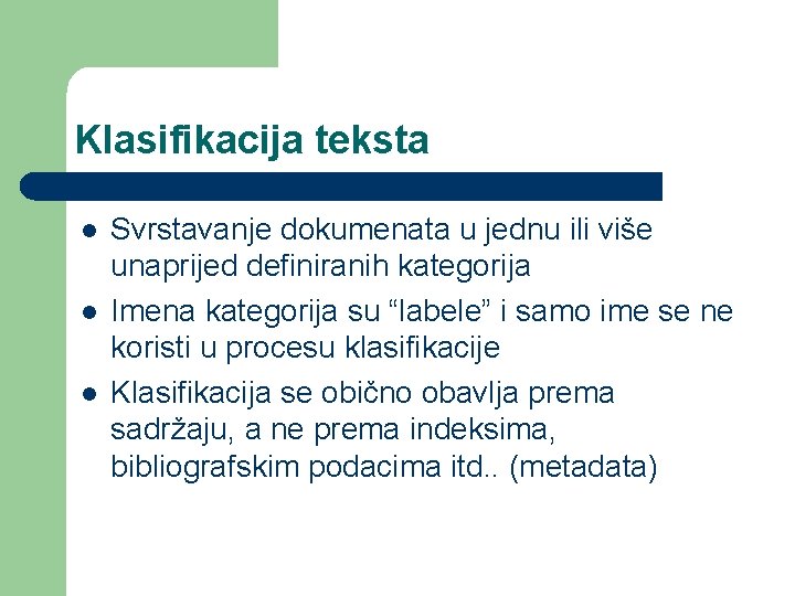 Klasifikacija teksta l l l Svrstavanje dokumenata u jednu ili više unaprijed definiranih kategorija Klasifikacija teksta l l l Svrstavanje dokumenata u jednu ili više unaprijed definiranih kategorija