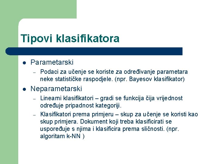 Tipovi klasifikatora l Parametarski – l Podaci za učenje se koriste za određivanje parametara Tipovi klasifikatora l Parametarski – l Podaci za učenje se koriste za određivanje parametara