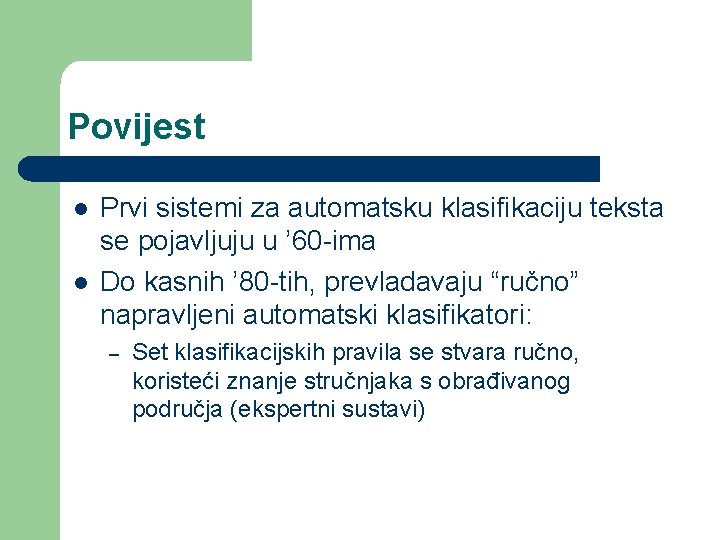 Povijest l l Prvi sistemi za automatsku klasifikaciju teksta se pojavljuju u ’ 60 Povijest l l Prvi sistemi za automatsku klasifikaciju teksta se pojavljuju u ’ 60