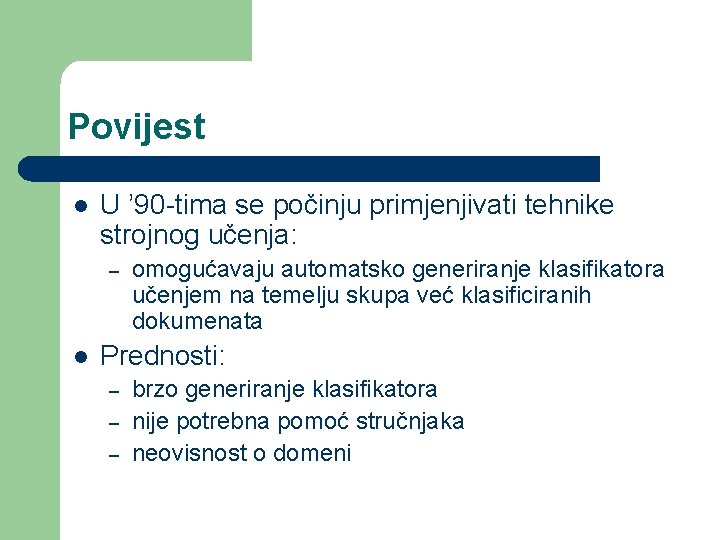 Povijest l U ’ 90 -tima se počinju primjenjivati tehnike strojnog učenja: – l Povijest l U ’ 90 -tima se počinju primjenjivati tehnike strojnog učenja: – l