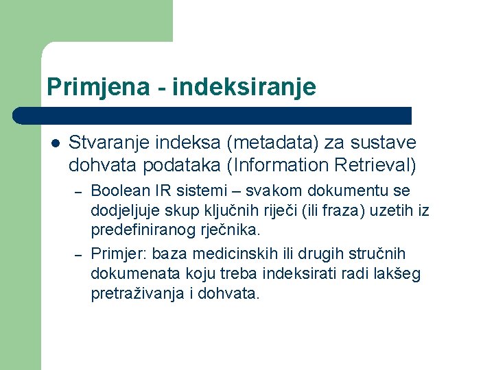 Primjena - indeksiranje l Stvaranje indeksa (metadata) za sustave dohvata podataka (Information Retrieval) – Primjena - indeksiranje l Stvaranje indeksa (metadata) za sustave dohvata podataka (Information Retrieval) –