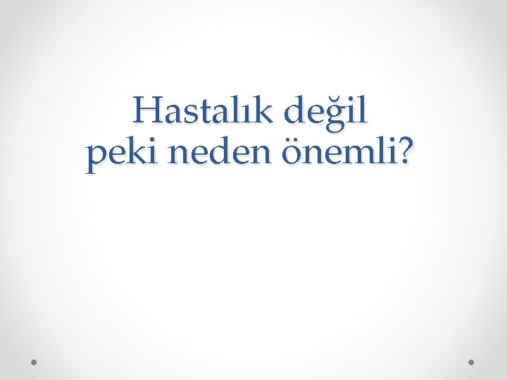 Hastalık değil peki neden önemli? 