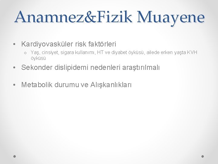 Anamnez&Fizik Muayene • Kardiyovasküler risk faktörleri o Yaş, cinsiyet, sigara kullanımı, HT ve diyabet