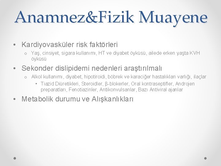 Anamnez&Fizik Muayene • Kardiyovasküler risk faktörleri o Yaş, cinsiyet, sigara kullanımı, HT ve diyabet