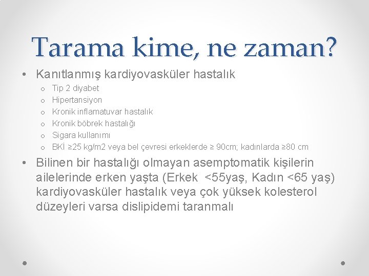 Tarama kime, ne zaman? • Kanıtlanmış kardiyovasküler hastalık o o o Tip 2 diyabet