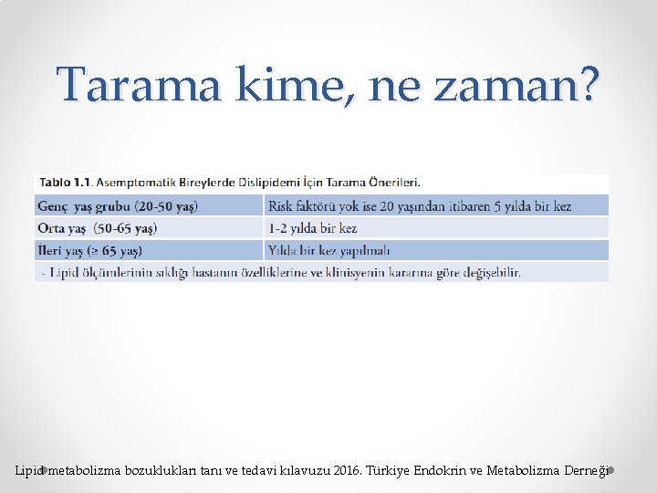 Tarama kime, ne zaman? Lipid metabolizma bozuklukları tanı ve tedavi kılavuzu 2016. Türkiye Endokrin