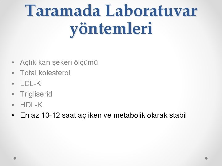 Taramada Laboratuvar yöntemleri • • • Açlık kan şekeri ölçümü Total kolesterol LDL-K Trigliserid