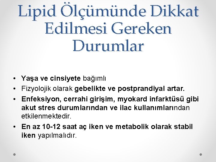 Lipid Ölçümünde Dikkat Edilmesi Gereken Durumlar • Yaşa ve cinsiyete bağımlı • Fizyolojik olarak