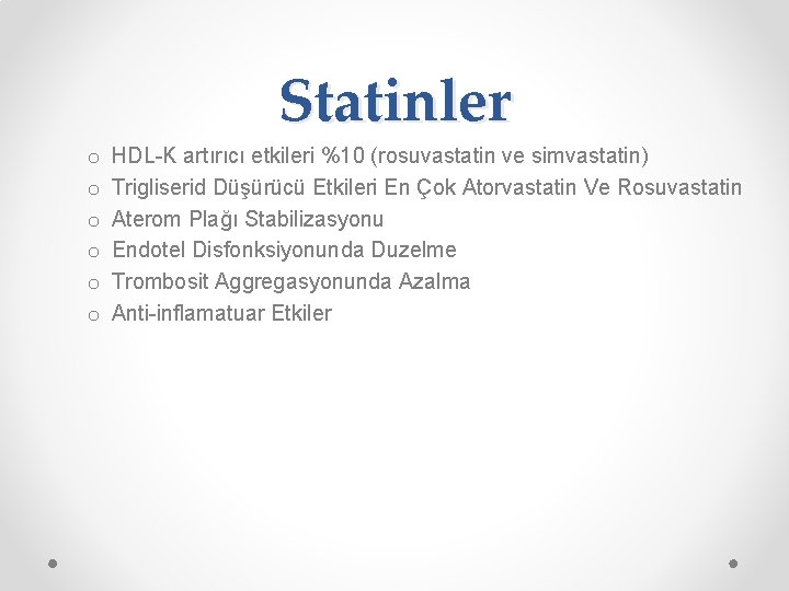 Statinler o o o HDL-K artırıcı etkileri %10 (rosuvastatin ve simvastatin) Trigliserid Düşürücü Etkileri