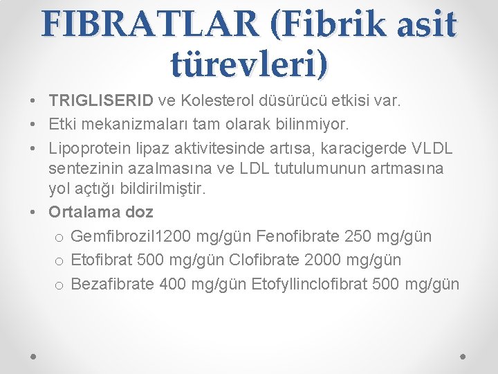 FIBRATLAR (Fibrik asit türevleri) • TRIGLISERID ve Kolesterol düsürücü etkisi var. • Etki mekanizmaları