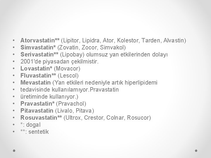  • • • • Atorvastatin** (Lipitor, Lipidra, Ator, Kolestor, Tarden, Alvastin) Simvastatin* (Zovatin,