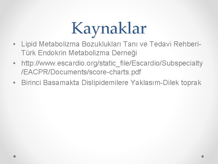 Kaynaklar • Lipid Metabolizma Bozuklukları Tanı ve Tedavi Rehberi. Türk Endokrin Metabolizma Derneği •