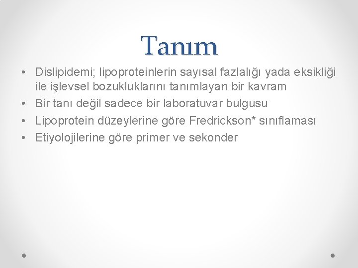 Tanım • Dislipidemi; lipoproteinlerin sayısal fazlalığı yada eksikliği ile işlevsel bozukluklarını tanımlayan bir kavram