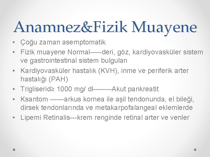 Anamnez&Fizik Muayene • Çoğu zaman asemptomatik • Fizik muayene Normal-----deri, göz, kardiyovasküler sistem ve