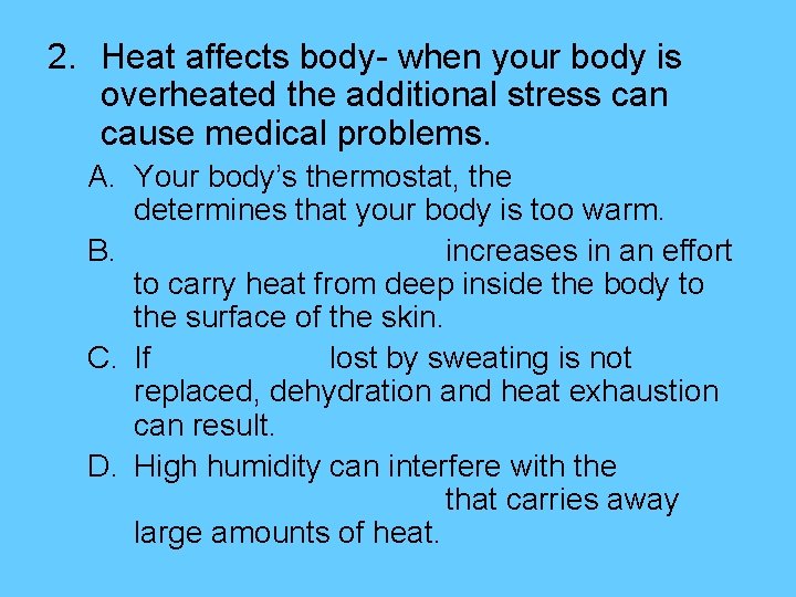 2. Heat affects body- when your body is overheated the additional stress can cause