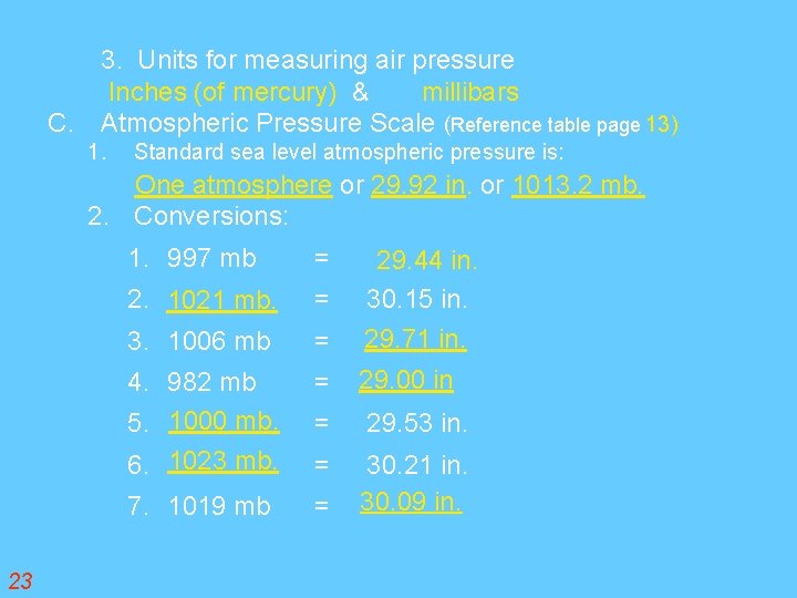 3. Units for measuring air pressure Inches (of mercury) & millibars C. Atmospheric Pressure