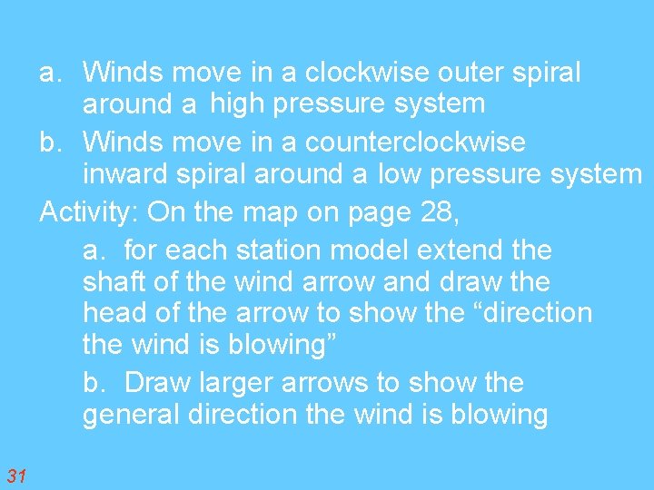 a. Winds move in a clockwise outer spiral around a high pressure system b.