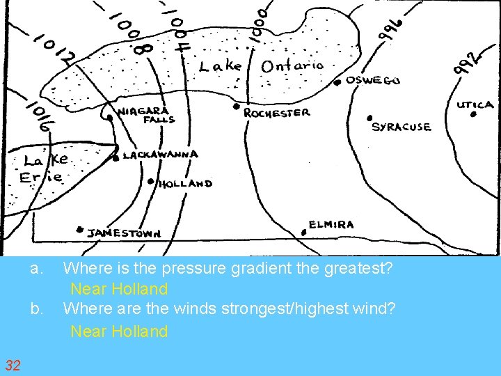 a. b. 32 Where is the pressure gradient the greatest? Near Holland Where are