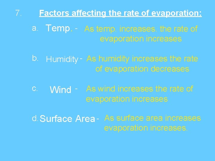 7. Factors affecting the rate of evaporation: a. Temp. - As temp. increases. the