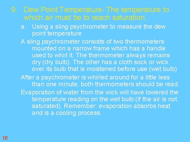 9. Dew Point Temperature- The temperature to which air must be to reach saturation.