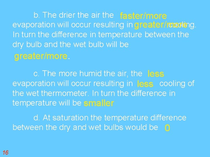 b. The drier the air the faster/more evaporation will occur resulting in greater/more cooling.