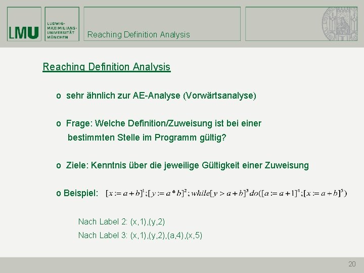 Reaching Definition Analysis o sehr ähnlich zur AE-Analyse (Vorwärtsanalyse) o Frage: Welche Definition/Zuweisung ist