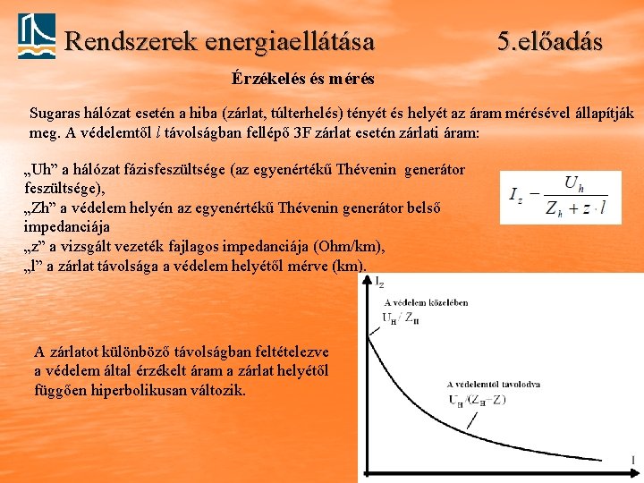 Rendszerek energiaellátása 5. előadás Érzékelés és mérés Sugaras hálózat esetén a hiba (zárlat, túlterhelés)