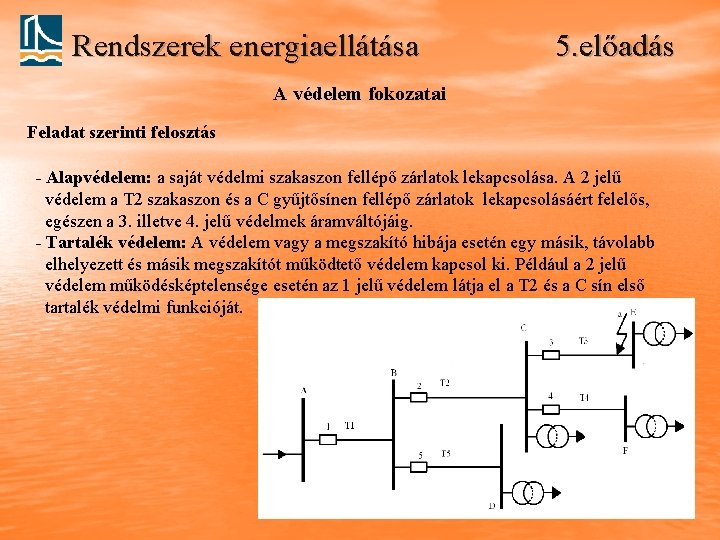 Rendszerek energiaellátása 5. előadás A védelem fokozatai Feladat szerinti felosztás - Alapvédelem: a saját