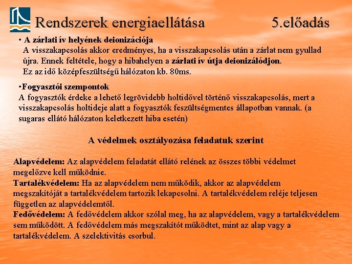 Rendszerek energiaellátása 5. előadás • A zárlati ív helyének deionizációja A visszakapcsolás akkor eredményes,