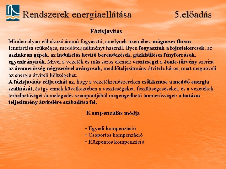 Rendszerek energiaellátása 5. előadás Fázisjavítás Minden olyan váltakozó áramú fogyasztó, amelynek üzeméhez mágneses fluxus