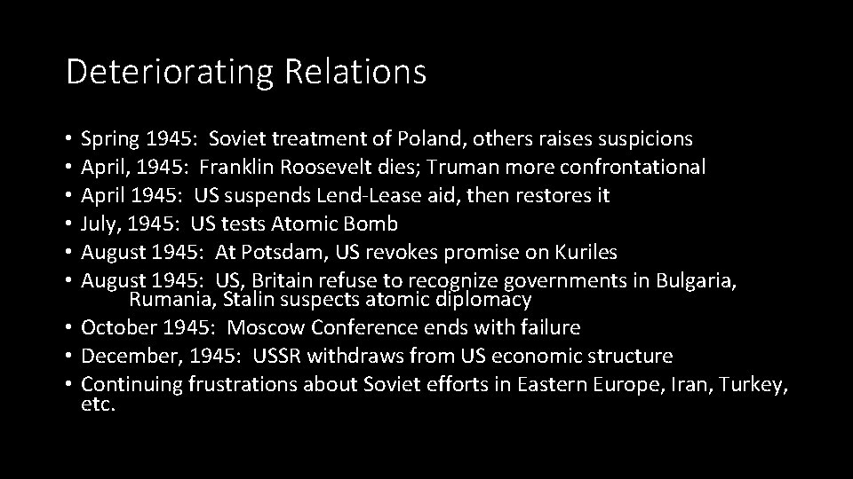 Deteriorating Relations Spring 1945: Soviet treatment of Poland, others raises suspicions April, 1945: Franklin Deteriorating Relations Spring 1945: Soviet treatment of Poland, others raises suspicions April, 1945: Franklin