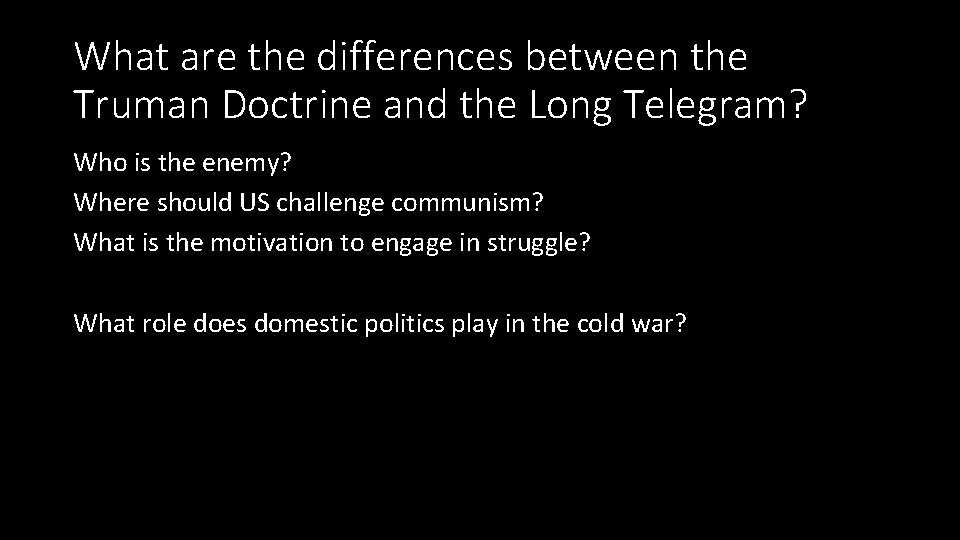 What are the differences between the Truman Doctrine and the Long Telegram? Who is What are the differences between the Truman Doctrine and the Long Telegram? Who is